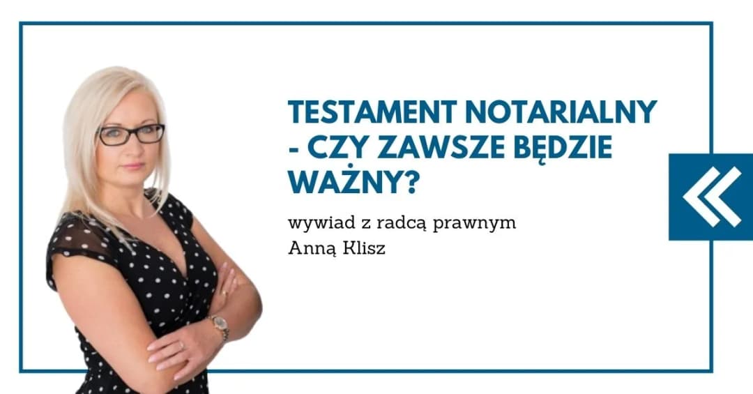 Czy można podważyć testament notarialny? Poznaj trudne możliwości