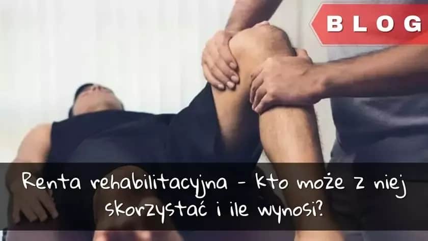 Renta po świadczeniu rehabilitacyjnym ile wynosi? Sprawdź, co wpływa na wysokość